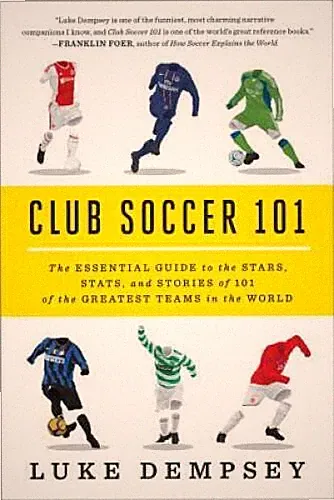Club Soccer 101: The Essential Guide to the Stars, Stats, and Storie - VERY GOOD