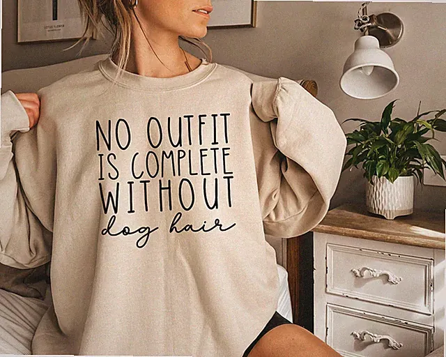 No Outfit Is Complete Without Dog Hair, Animal Lover Hoodie, Dog Mama Sweatshirt