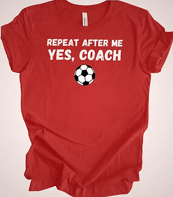 Repeat After Me Coach Yes Coach Soccer Shirt Funny Football Coach Gift Tee